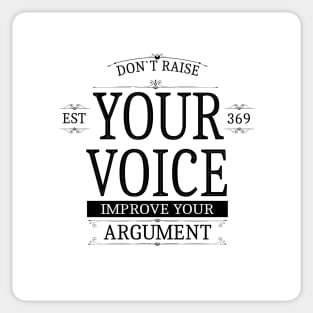 Don`t raise your voice, improve your argument Sticker